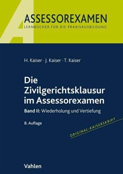 Die Zivilgerichtsklausur im Assessorexamen - Kaiser, Horst;Kaiser, Jan;Kaiser, Torsten