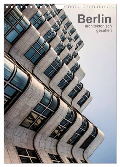 Berlin, architektonisch gesehen (Wandkalender 2024 DIN A4 hoch), CALVENDO Monatskalender