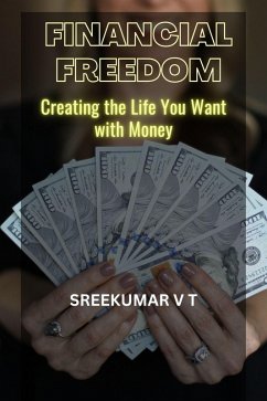 Financial Freedom: How to Take Control of Your Money (eBook, ePUB) - T, Sreekumar V