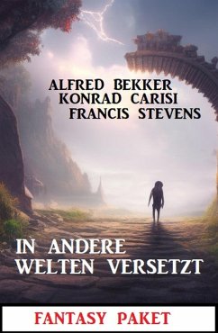 Cover In andere Welten versetzt: Fantasy Paket (eBook, ePUB)