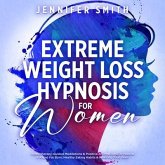 Extreme Weight Loss Hypnosis For Women (eBook, ePUB)