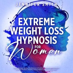Extreme Weight Loss Hypnosis For Women (eBook, ePUB) - Smith, Jennifer