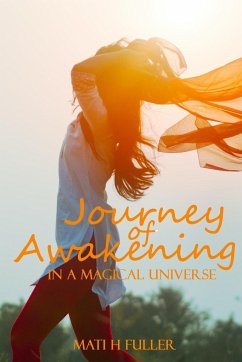 Journey of Awakening in a Magical Universe - Fuller, Mati