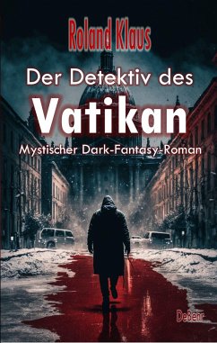 Der Detektiv des Vatikan - Mystischer Dark-Fantasy-Roman - Klaus, Roland