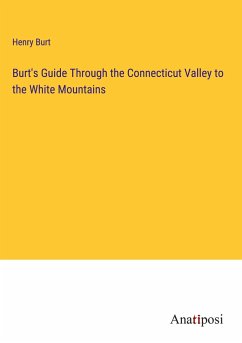 Burt's Guide Through the Connecticut Valley to the White Mountains - Burt, Henry