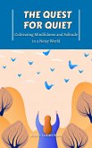 The Quest for Quiet: Cultivating Mindfulness and Solitude in a Noisy World (eBook, ePUB)