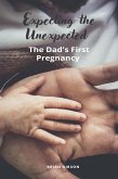Expecting the Unexpected The Dad's First Pregnancy (eBook, ePUB)