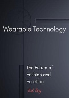 Wearable Technology (eBook, ePUB) - King, Neil Wearable Technology (eBook, ePUB) - King, Neil