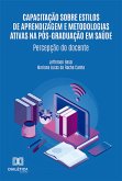 Capacitação sobre estilos de aprendizagem e metodologias ativas na pós-graduação em saúde (eBook, ePUB)