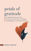 Petals of Gratitude: An Inspirational Poetry Book for Women About Self-love, Healing, and Finding Joy in Everyday Moments (Petals of Inspiration Series) (eBook, ePUB)