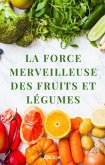 La force merveilleuse des fruits et légumes (Nutrition) (eBook, ePUB)