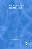 You Call Me Louis, Not Mr. Horst (eBook, PDF)