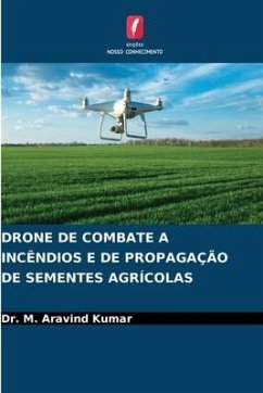 DRONE DE COMBATE A INCÊNDIOS E DE PROPAGAÇÃO DE SEMENTES AGRÍCOLAS - Kumar, Dr. M. Aravind