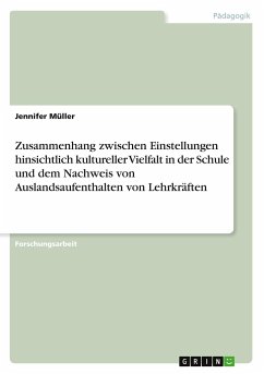 Zusammenhang zwischen Einstellungen hinsichtlich kultureller Vielfalt in der Schule und dem Nachweis von Auslandsaufenthalten von Lehrkräften - Müller, Jennifer