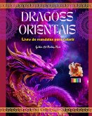 Dragões orientais   Livro de mandalas para colorir   Cenas criativas e antiestresse de dragões para todas as idades
