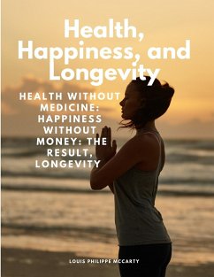 Health, Happiness, and Longevity - Health without medicine - Louis Philippe McCarty