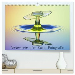Wassertropfen Kunst Fotografie (hochwertiger Premium Wandkalender 2024 DIN A2 quer), Kunstdruck in Hochglanz - Nimmervoll, Daniel