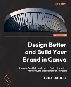 Design Better and Build Your Brand in Canva (eBook, ePUB) - Goodsell, Laura