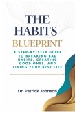 The Habits Blueprint: A Step-by-Step Guide to Breaking Bad Habits, Creating Good Ones, and Living Your Best Life (eBook, ePUB)