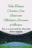 How Tennis Coaches Can Generate Multiple Streams of Income (eBook, ePUB)