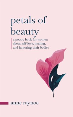 Cover Petals of Beauty: A Poetry Book for Women About Self-love, Healing, and Honoring Their Bodies (Petals of Inspiration Series) (eBook, ePUB)