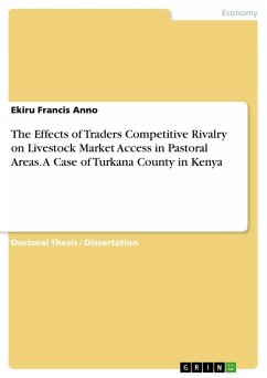 The Effects of Traders Competitive Rivalry on Livestock Market Access in Pastoral Areas. A Case of Turkana County in Kenya - Francis Anno, Ekiru