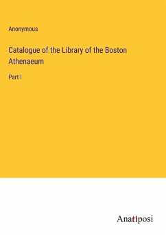 Catalogue of the Library of the Boston Athenaeum - Anonymous