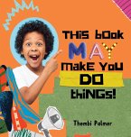 This Book May Make You Do Things!