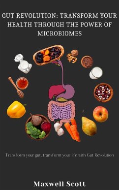 Gut Revolution: Transform Your Health Through the Power of Microbiomes (eBook, ePUB) - Scott, Maxwell