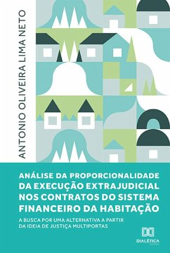 Análise da proporcionalidade da execução extrajudicial nos contratos do Sistema Financeiro da Habitação (eBook, ePUB) - Neto, Antonio Oliveira Lima