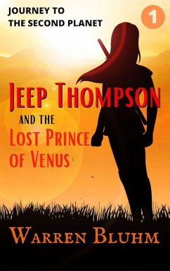 Jeep Thompson & the Lost Prince of Venus: Episode 1: Journey to the Second Planet (eBook, ePUB) - Bluhm, Warren