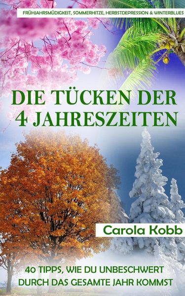 Frühjahrsmüdigkeit, Sommerhitze, Herbstdepression und Winterblues: Die Tücken der 4 Jahreszeiten (eBook, ePUB)