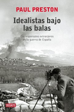 Idealistas bajo las balas: Corresponsales extranjeros en la guerra de España