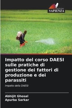 Impatto del corso DAESI sulle pratiche di gestione dei fattori di produzione e dei parassiti - Ghosal, Abhijit;Sarkar, Apurba