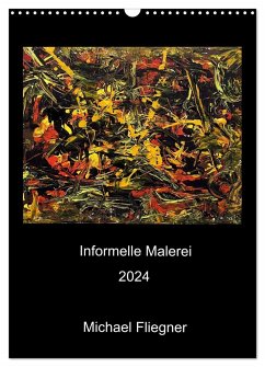 Informelle Malerei 2024 Michael Fliegner (Wandkalender 2024 DIN A3 hoch), CALVENDO Monatskalender