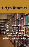 The History of the Implementation of the Library Computer System (LCS) at the University of Illinois at Urbana-Champaign (eBook, ePUB)