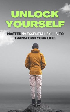 Cover Unlock Yourself : Master 49 Essential Skills to Transform Your Life! (Self Care) (eBook, ePUB)
