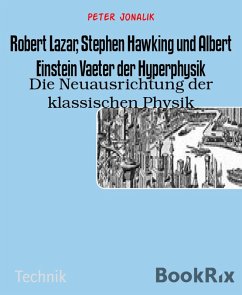 Robert Lazar, Stephen Hawking und Albert Einstein Vaeter der Hyperphysik (eBook, ePUB) - Jonalik, Peter