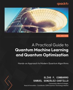 A Practical Guide to Quantum Machine Learning and Quantum Optimization (eBook, ePUB) - Combarro, Elías F.; González-Castillo, Samuel