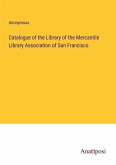 Catalogue of the Library of the Mercantile Library Association of San Francisco