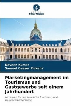 Marketingmanagement im Tourismus und Gastgewerbe seit einem Jahrhundert - Kumar, Naveen;Pickens, Samuel Caeser