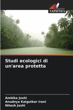 Studi ecologici di un'area protetta - Joshi, Ambika;Irani, Anudnya Kalgutkar;Joshi, Nitesh