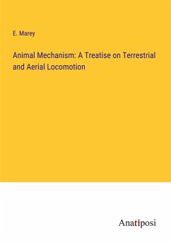 Animal Mechanism: A Treatise on Terrestrial and Aerial Locomotion - Marey, E.