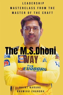 The M.S. Dhoni Way - Leadership Masterclass from the Master of the Craft - Narang, Rajat; Chandra, Bhumika