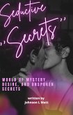 ''Seductive Secrets '':World Of Mystery Desire And Unspoken Secrets (eBook, ePUB)
