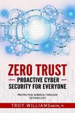 Zero Trust Proactive Cyber Security For Everyone (eBook, ePUB) Zero Trust Proactive Cyber Security For Everyone (eBook, ePUB)