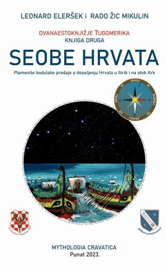 Seobe Hrvata - Plemenite bodulske predaje o doseljenju Hrvata u Ilirik i na otok Krk (DVANAESTOKNJIZJE TUGOMERIKA, #2) (eBook, ePUB) - Elersek, Leonard; Mikulin, Rado Zic