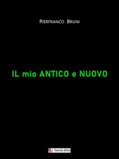 Il mio antico e nuovo (eBook, ePUB) - Bruni, Pierfranco