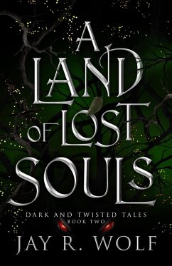 A Land of Lost Souls (Dark and Twisted Tales, #2) (eBook, ePUB) - Wolf, Jay R.