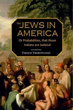 Jews in America, or, Probabilities that those Indians are Judaical (eBook, ePUB) - Thorowgood, Thomas
